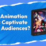 WHAT ANIMATION STYLES CAPTIVATE TODAY’S AUDIENCES?