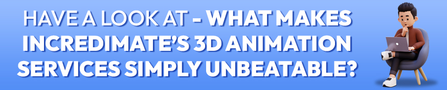 What Makes Incredimate’s 3D Animation Services Simply Unbeatable?