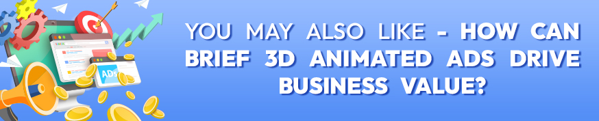 How Can Brief 3D Animated Ads Drive Business Value?