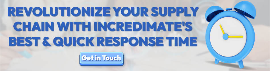 Revolutionize your Supply Chain with Incredimate's Best & quick response Time- Get in Touch