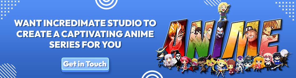 Want Incredimate Studio to create a Captivating Anime Series for You