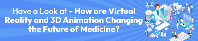 How are Virtual Reality and 3D Animation Changing the Future of Medicine