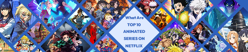 What Are The Top 10 Animated Series On Netflix